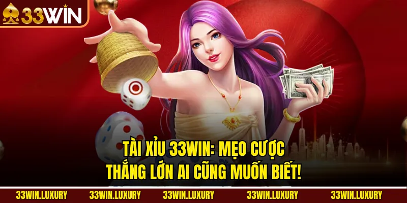 Tài xỉu 33win: Mẹo Cược Thắng Lớn Ai Cũng Muốn Biết!